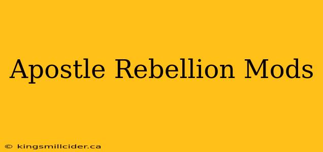 Apostle Rebellion Mods