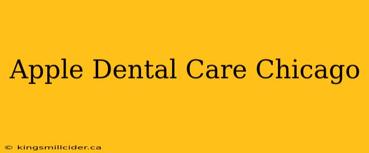 Apple Dental Care Chicago