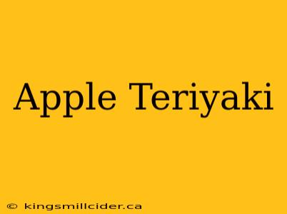 Apple Teriyaki