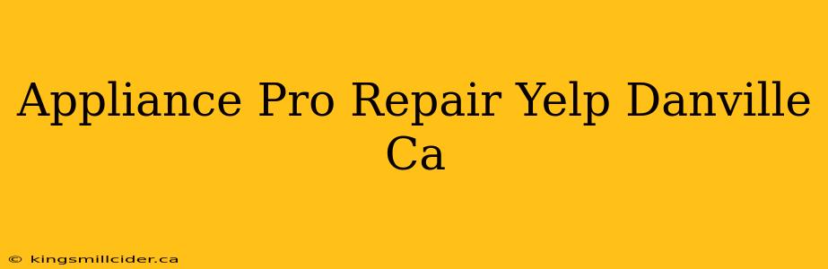 Appliance Pro Repair Yelp Danville Ca