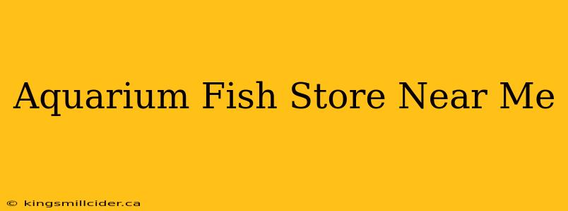 Aquarium Fish Store Near Me