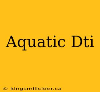 Aquatic Dti