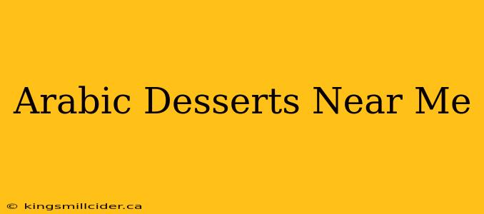 Arabic Desserts Near Me