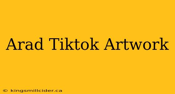 Arad Tiktok Artwork