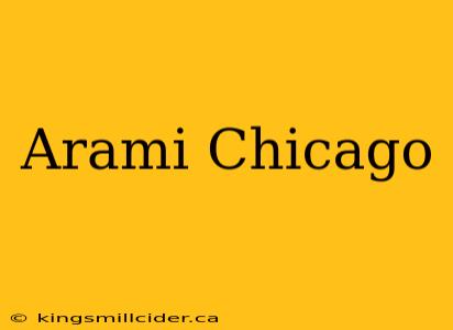 Arami Chicago