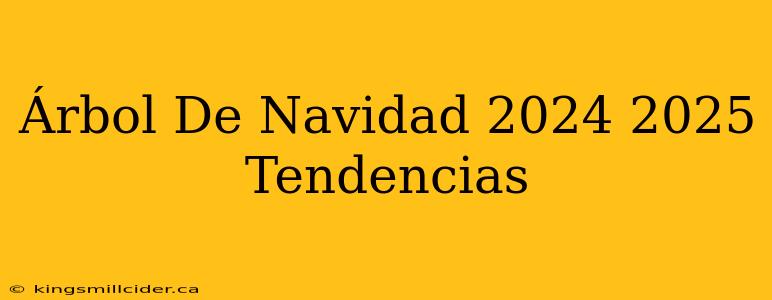 Árbol De Navidad 2024 2025 Tendencias