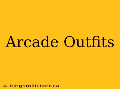 Arcade Outfits