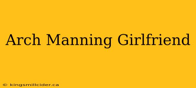 Arch Manning Girlfriend