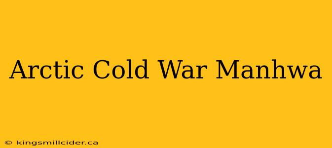 Arctic Cold War Manhwa