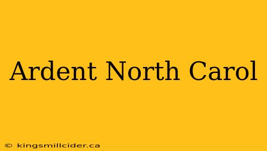 Ardent North Carol