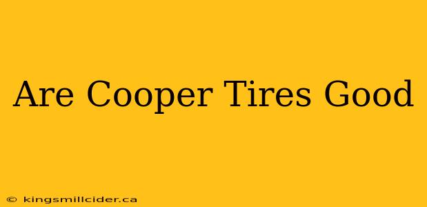 Are Cooper Tires Good