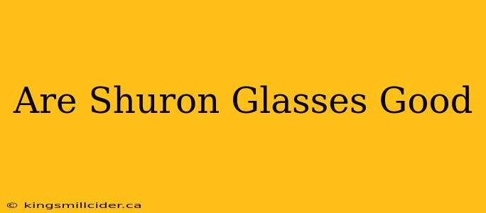 Are Shuron Glasses Good