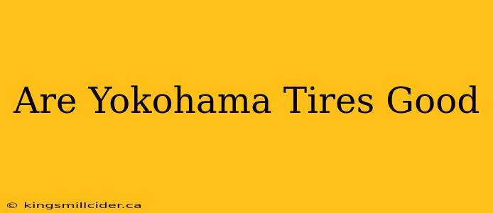 Are Yokohama Tires Good