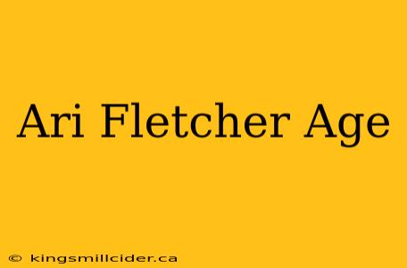 Ari Fletcher Age