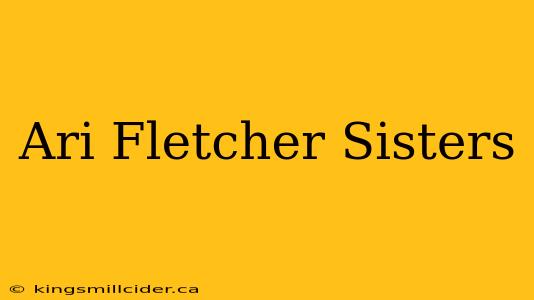 Ari Fletcher Sisters