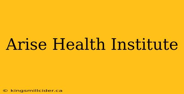 Arise Health Institute