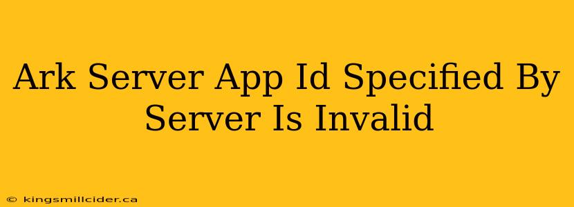 Ark Server App Id Specified By Server Is Invalid