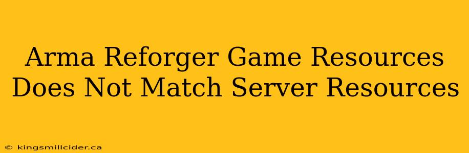 Arma Reforger Game Resources Does Not Match Server Resources