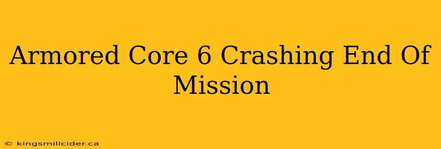 Armored Core 6 Crashing End Of Mission