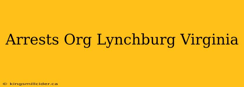 Arrests Org Lynchburg Virginia