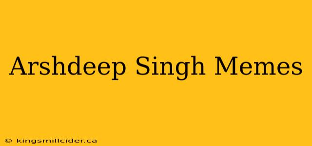 Arshdeep Singh Memes