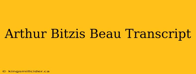 Arthur Bitzis Beau Transcript