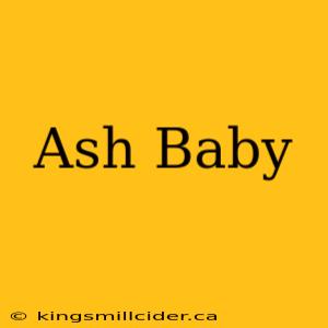 Ash Baby