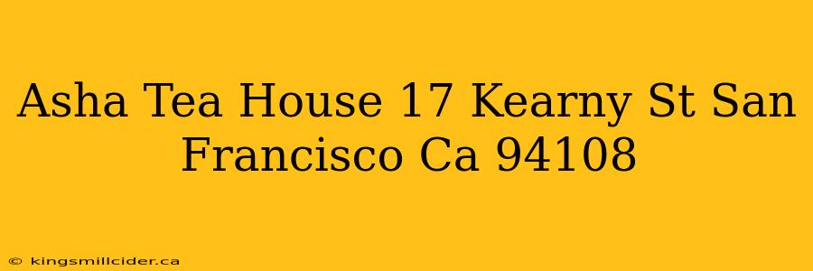 Asha Tea House 17 Kearny St San Francisco Ca 94108