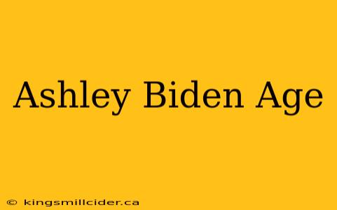 Ashley Biden Age