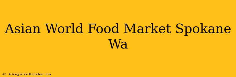 Asian World Food Market Spokane Wa