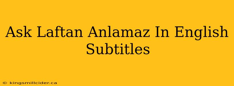 Ask Laftan Anlamaz In English Subtitles