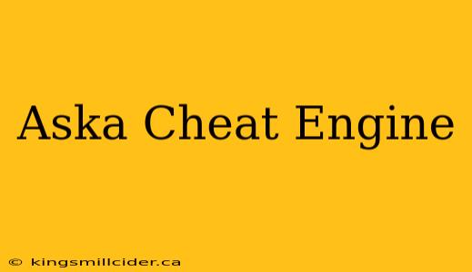 Aska Cheat Engine