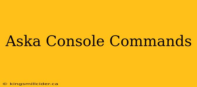 Aska Console Commands