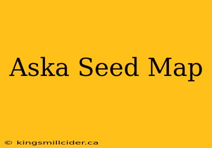 Aska Seed Map