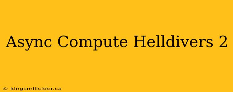 Async Compute Helldivers 2