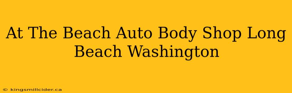 At The Beach Auto Body Shop Long Beach Washington