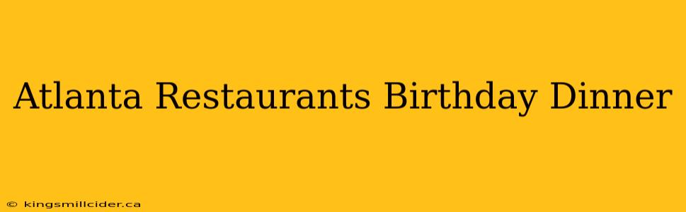 Atlanta Restaurants Birthday Dinner