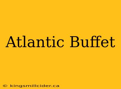 Atlantic Buffet