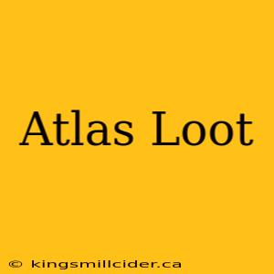 Atlas Loot