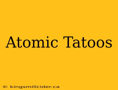 Atomic Tatoos