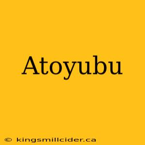 Atoyubu