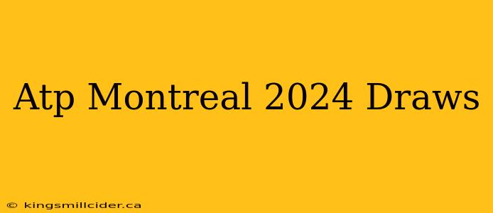 Atp Montreal 2024 Draws