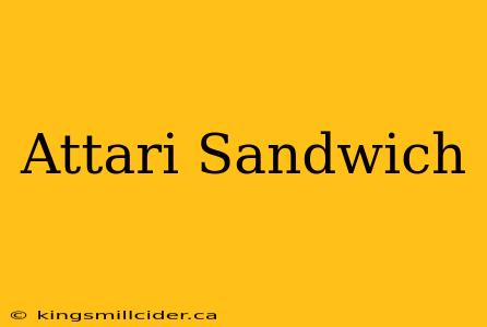 Attari Sandwich