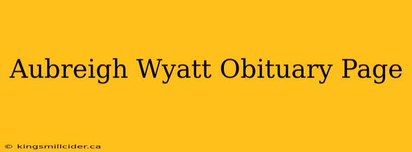 Aubreigh Wyatt Obituary Page