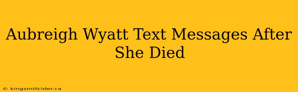 Aubreigh Wyatt Text Messages After She Died