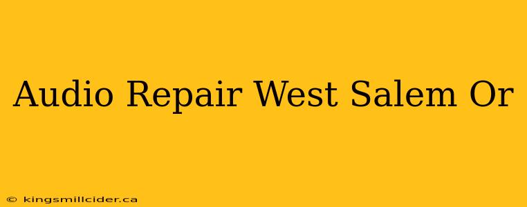 Audio Repair West Salem Or