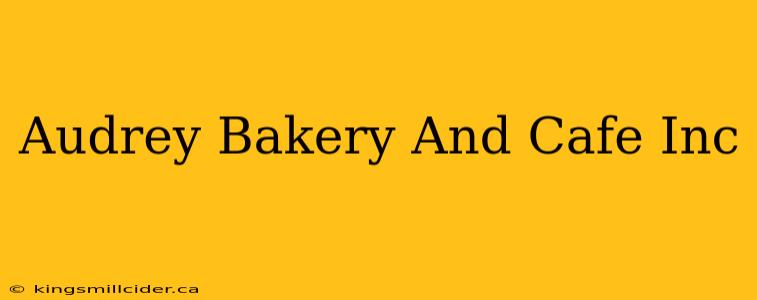 Audrey Bakery And Cafe Inc