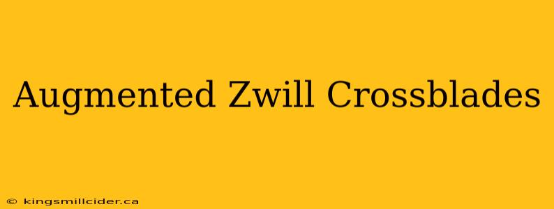 Augmented Zwill Crossblades