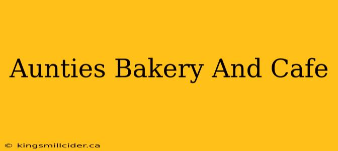 Aunties Bakery And Cafe