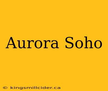 Aurora Soho